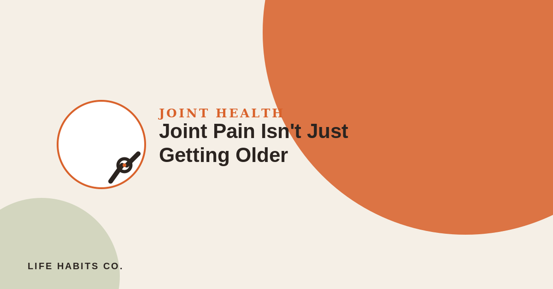 Joint Pain Isn't Just Getting Older - Life Habits Co blog banner