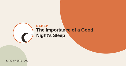 The Importance of a Good Night's Sleep - Life Habits Co blog banner